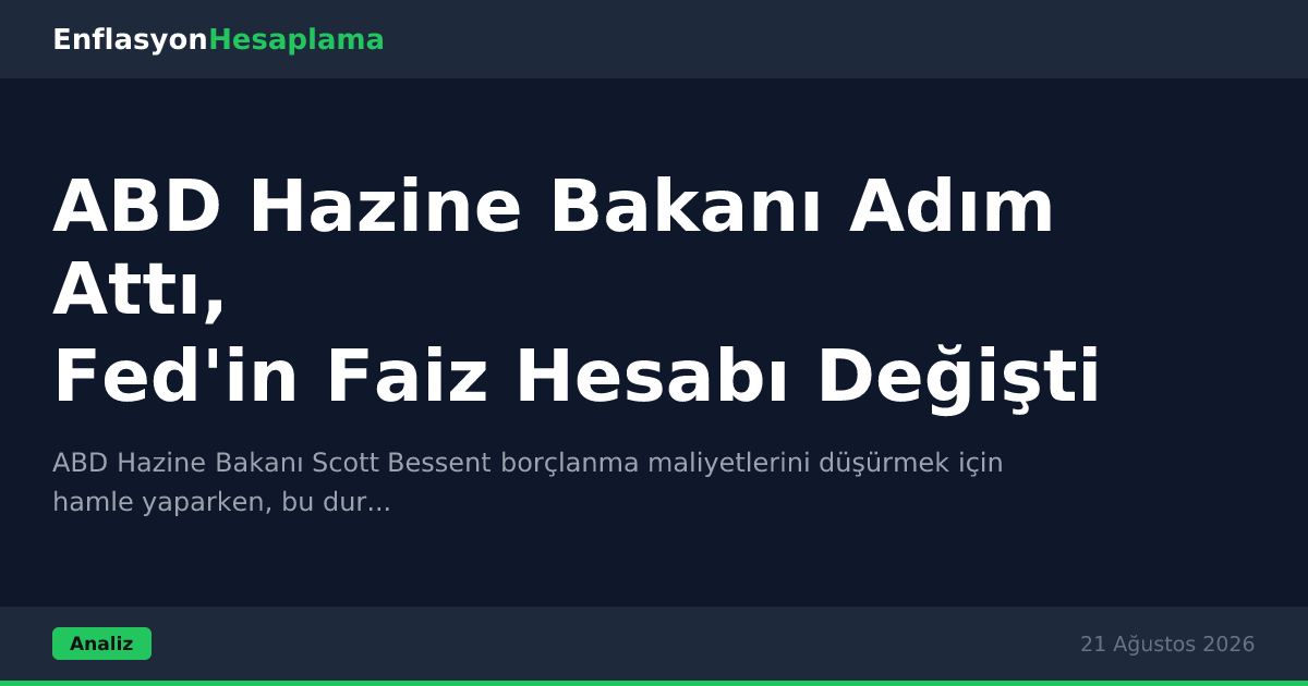 ABD Hazine Bakanı Adım Attı, Fed'in Faiz Hesabı Değişti