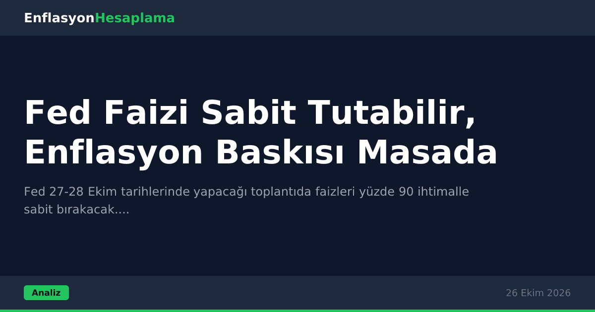 Fed Faizi Sabit Tutabilir, Enflasyon Baskısı Masada
