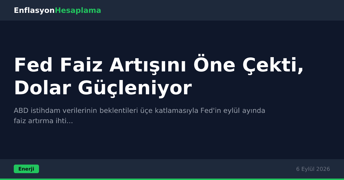 Fed Faiz Artışını Öne Çekti, Dolar Güçleniyor
