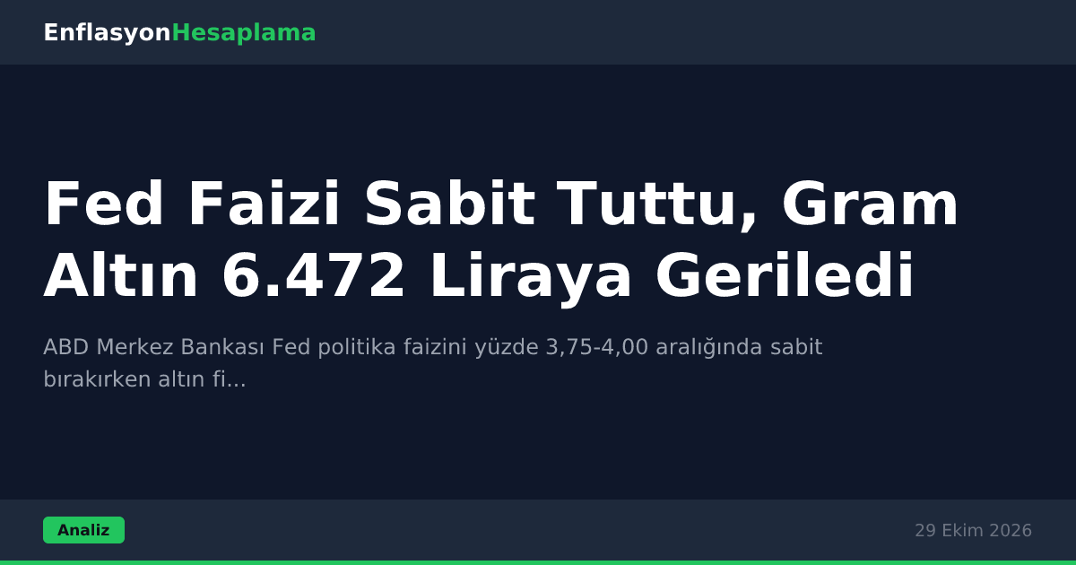 Fed Faizi Sabit Tuttu, Gram Altın 6.472 Liraya Geriledi