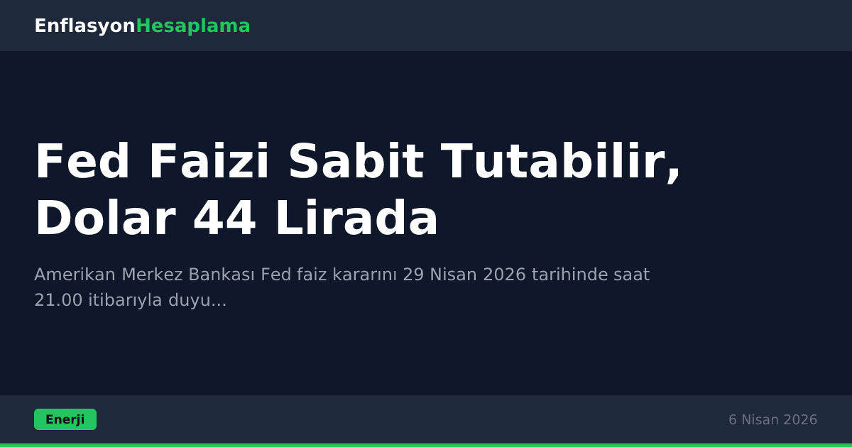Fed Faizi Sabit Tutabilir, Dolar 44 Lirada