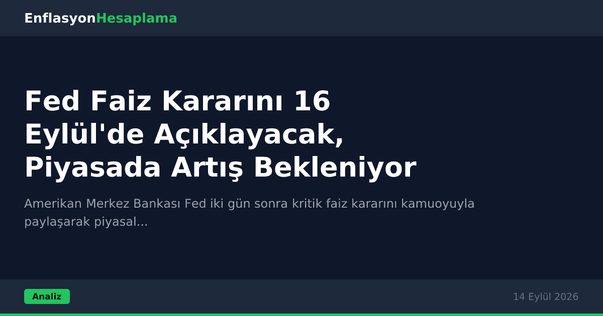 Fed Faiz Kararını 16 Eylül'de Açıklayacak, Piyasada Artış Bekleniyor