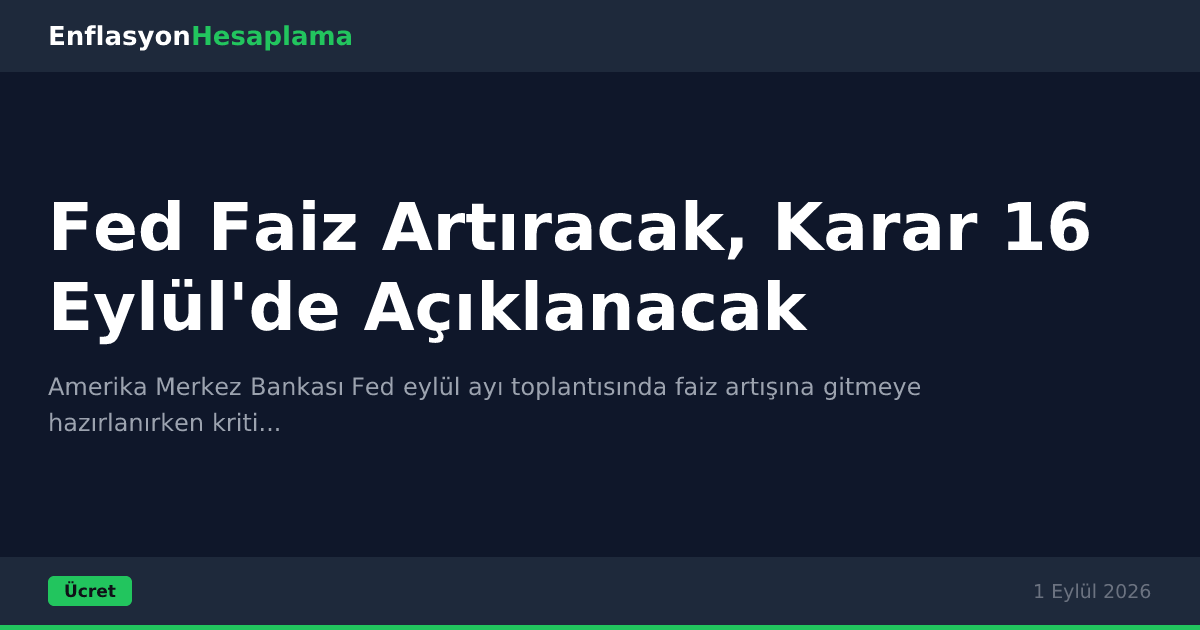 Fed Faiz Artıracak, Karar 16 Eylül'de Açıklanacak