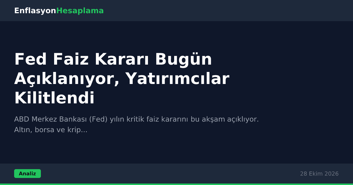 Fed Faiz Kararı Bugün Açıklanıyor, Yatırımcılar Kilitlendi