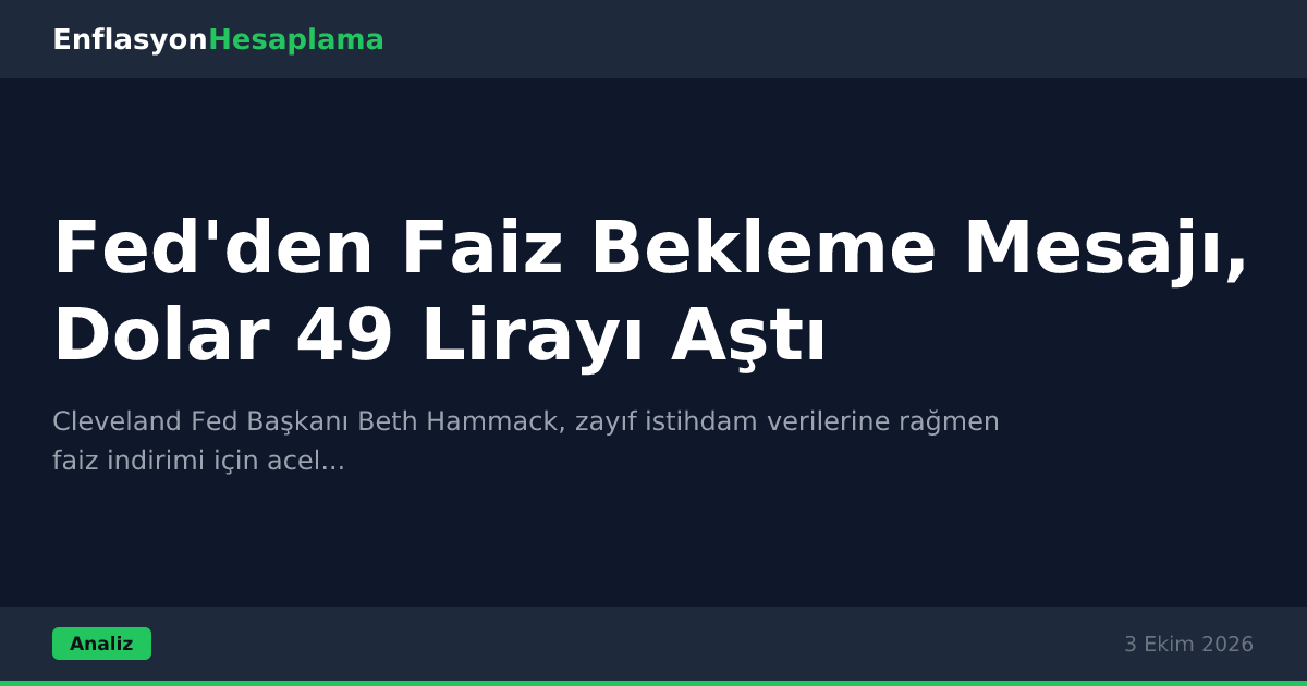 Fed'den Faiz Bekleme Mesajı, Dolar 49 Lirayı Aştı