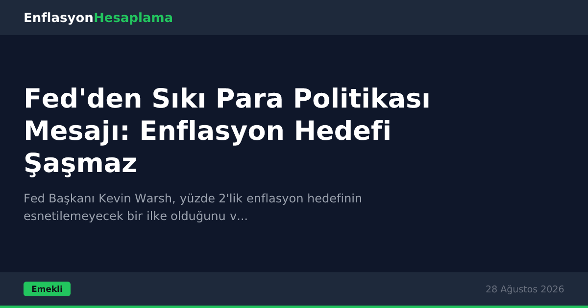 Fed'den Sıkı Para Politikası Mesajı: Enflasyon Hedefi Şaşmaz