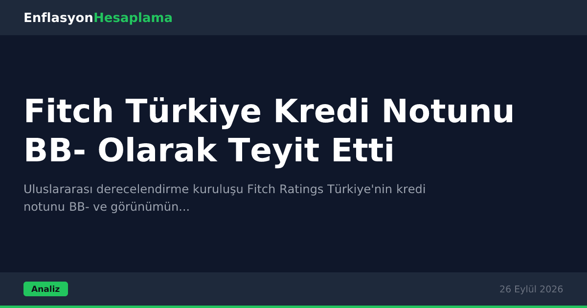 Fitch Türkiye Kredi Notunu BB- Olarak Teyit Etti