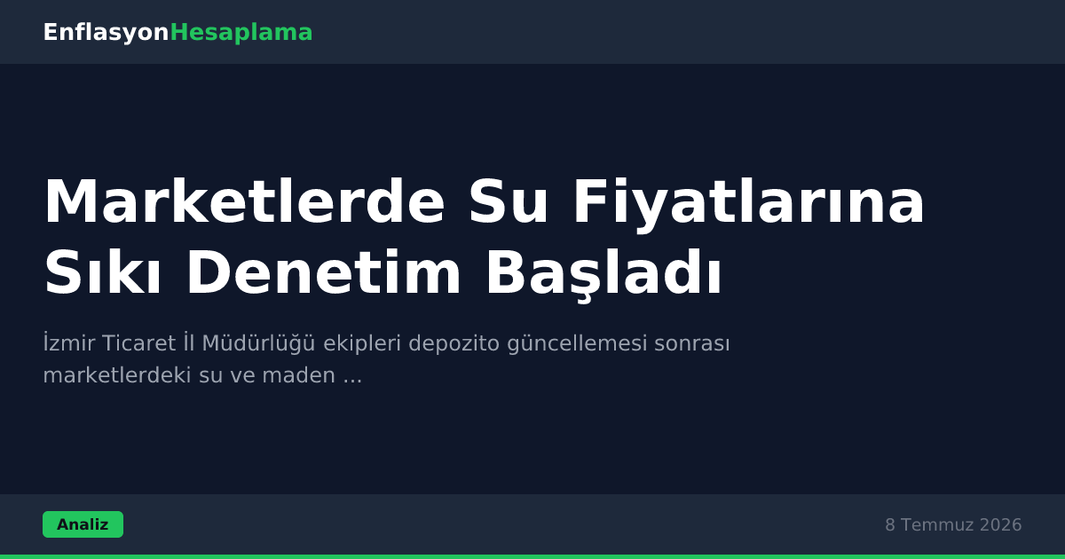 Marketlerde Su Fiyatlarına Sıkı Denetim Başladı