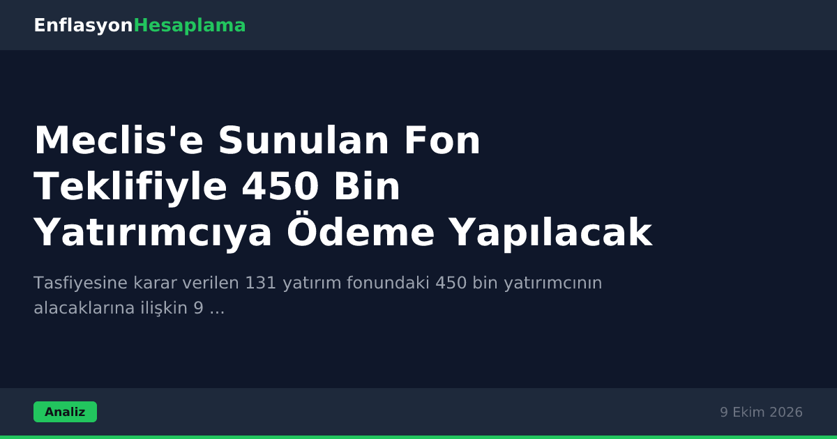 Meclis'e Sunulan Fon Teklifiyle 450 Bin Yatırımcıya Ödeme Yapılacak