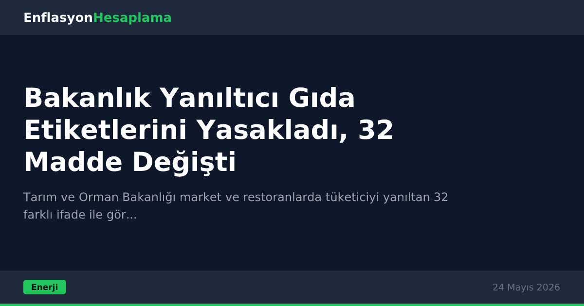 Bakanlık Yanıltıcı Gıda Etiketlerini Yasakladı, 32 Madde Değişti