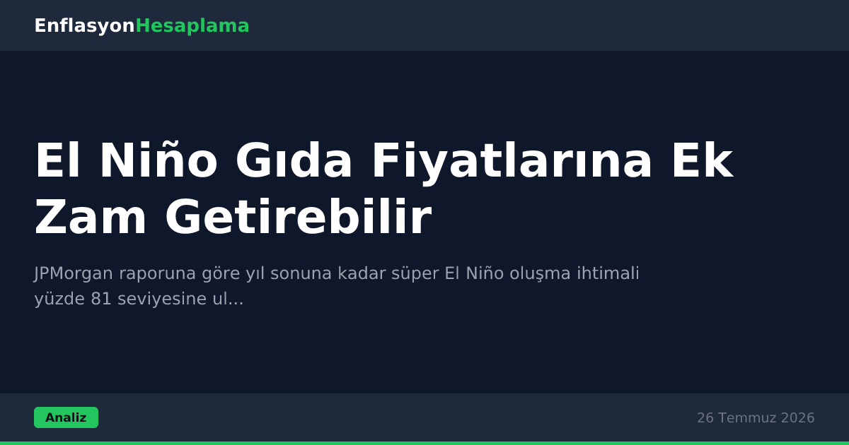 El Niño Gıda Fiyatlarına Ek Zam Getirebilir