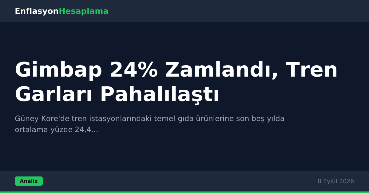 Gimbap 24% Zamlandı, Tren Garları Pahalılaştı