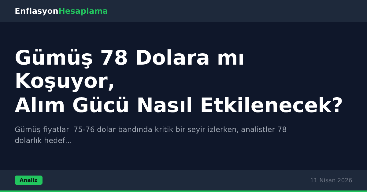 Gümüş 78 Dolara mı Koşuyor, Alım Gücü Nasıl Etkilenecek?