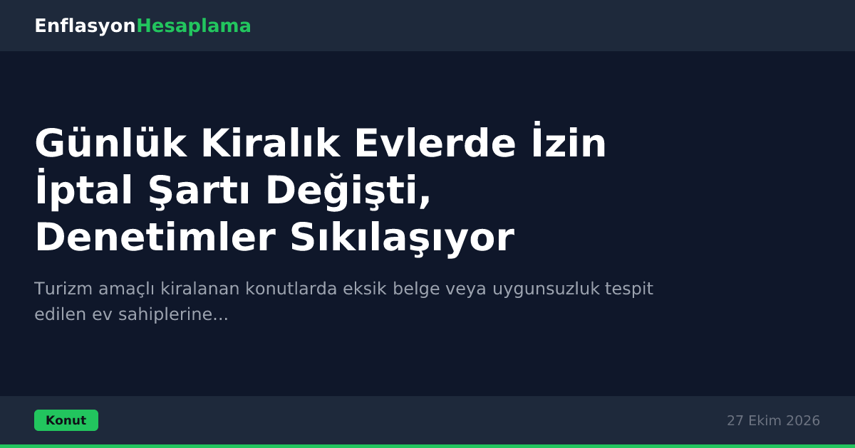 Günlük Kiralık Evlerde İzin İptal Şartı Değişti, Denetimler Sıkılaşıyor