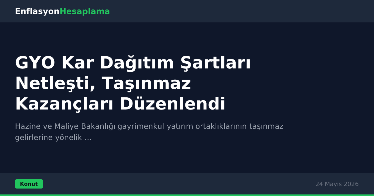 GYO Kar Dağıtım Şartları Netleşti, Taşınmaz Kazançları Düzenlendi