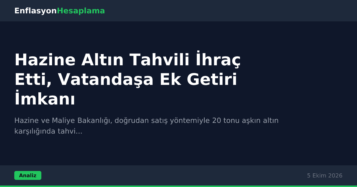 Hazine Altın Tahvili İhraç Etti, Vatandaşa Ek Getiri İmkanı