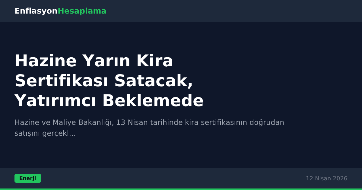Hazine Yarın Kira Sertifikası Satacak, Yatırımcı Beklemede