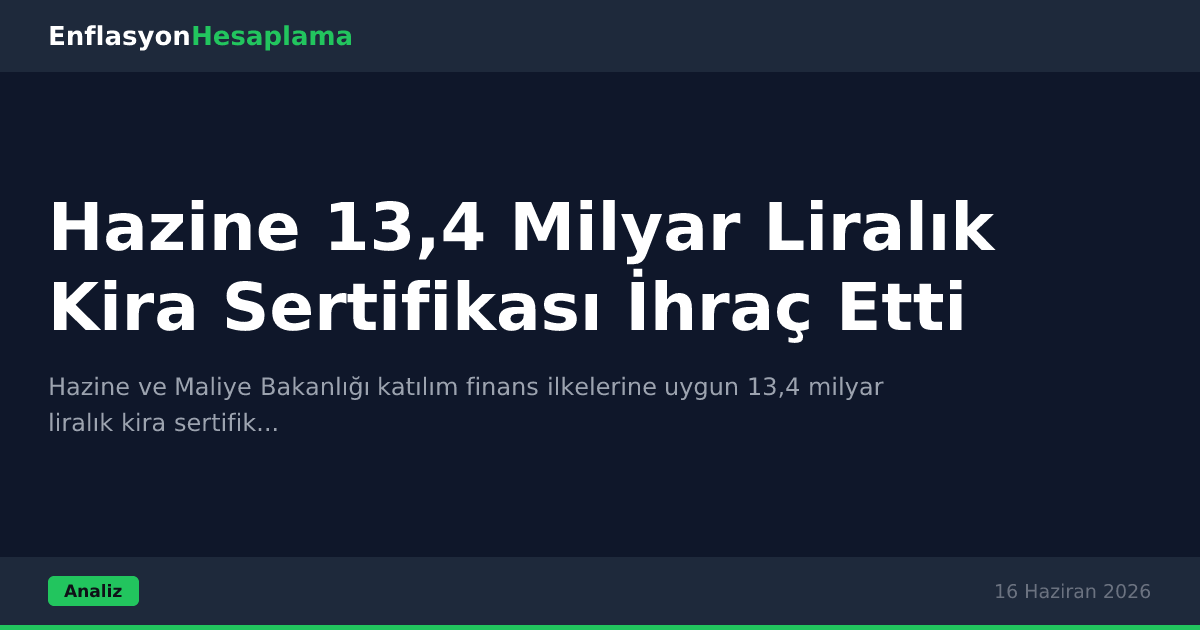 Hazine 13,4 Milyar Liralık Kira Sertifikası İhraç Etti