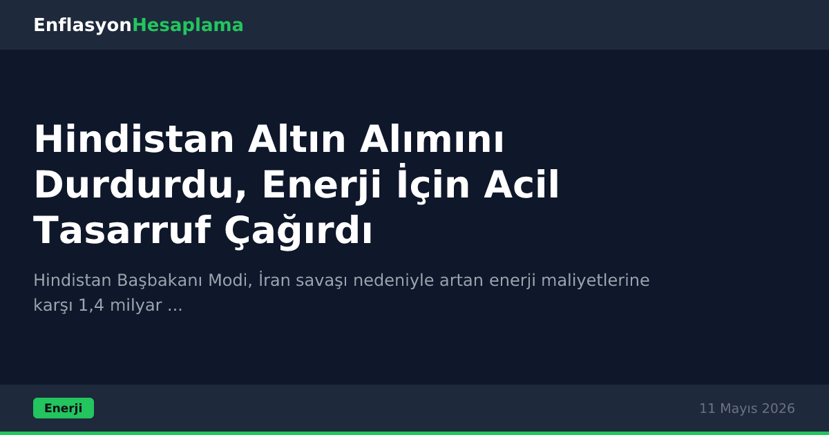 Hindistan Altın Alımını Durdurdu, Enerji İçin Acil Tasarruf Çağırdı