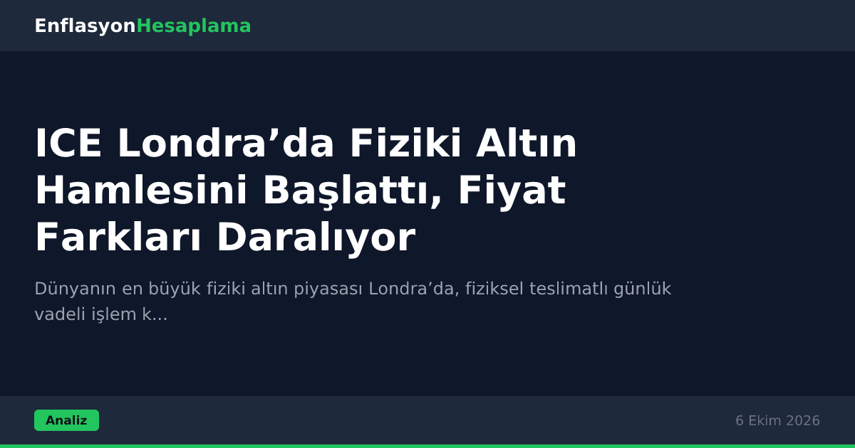 ICE Londra’da Fiziki Altın Hamlesini Başlattı, Fiyat Farkları Daralıyor