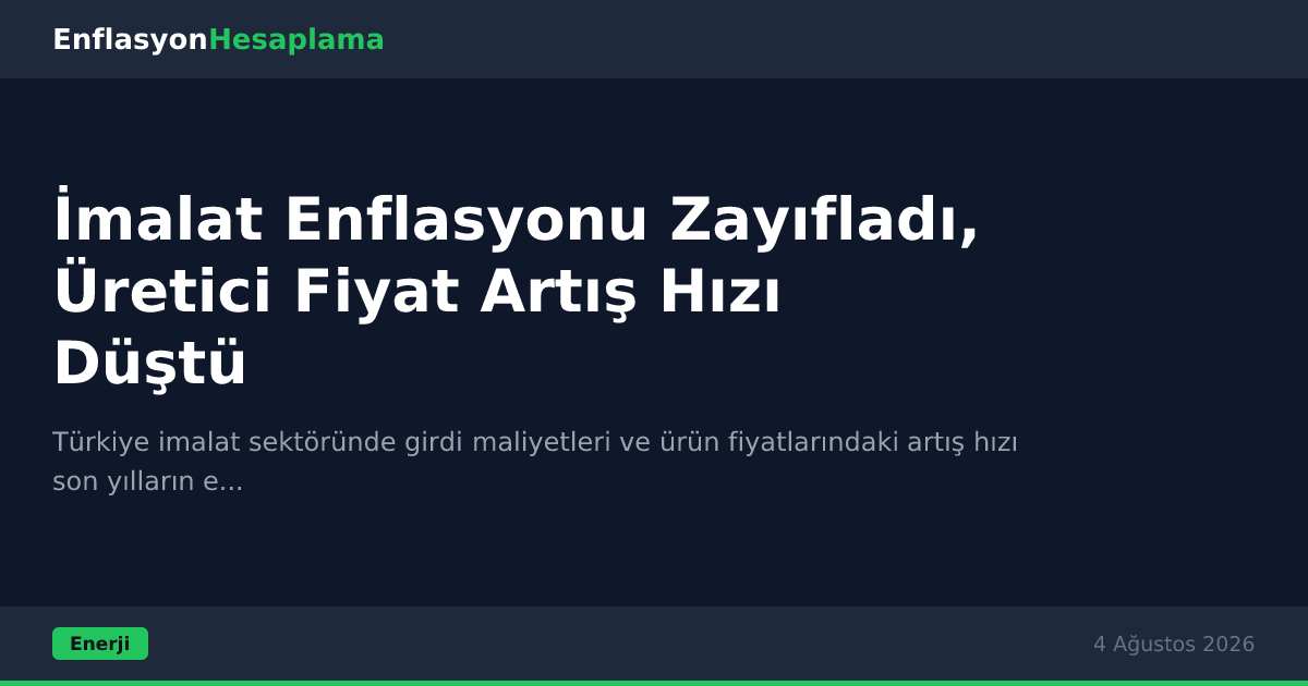 İmalat Enflasyonu Zayıfladı, Üretici Fiyat Artış Hızı Düştü