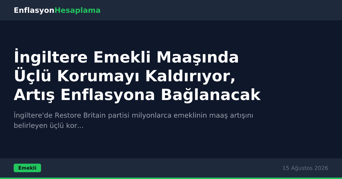 İngiltere Emekli Maaşında Üçlü Korumayı Kaldırıyor, Artış Enflasyona Bağlanacak