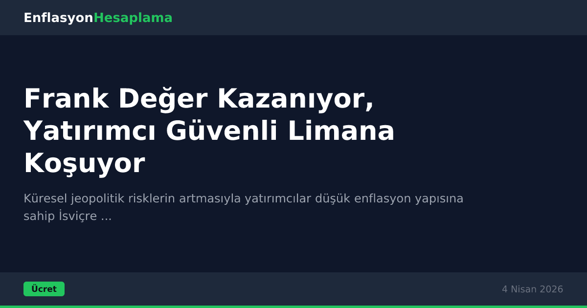 Frank Değer Kazanıyor, Yatırımcı Güvenli Limana Koşuyor