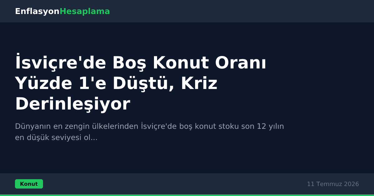 İsviçre'de Boş Konut Oranı Yüzde 1'e Düştü, Kriz Derinleşiyor