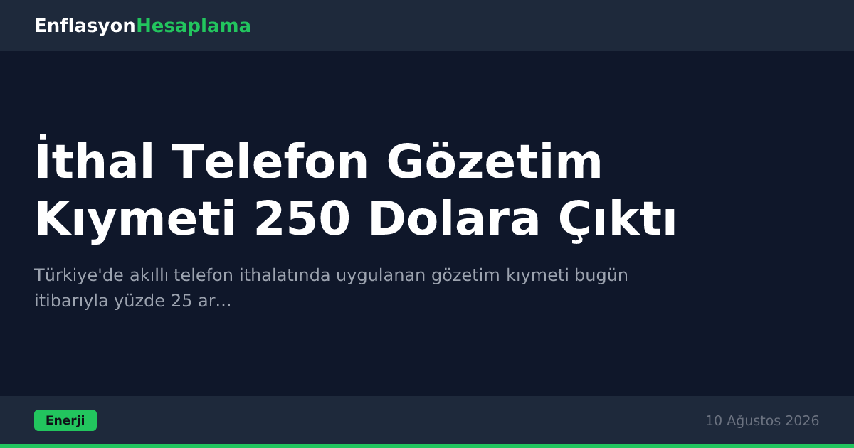 İthal Telefon Gözetim Kıymeti 250 Dolara Çıktı