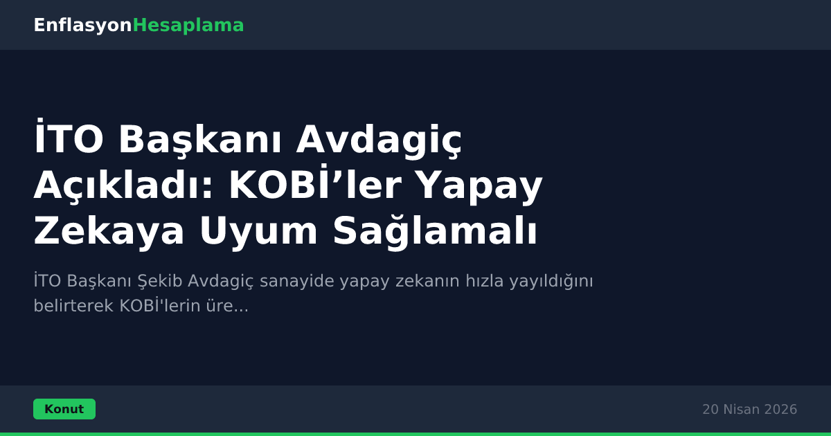 İTO Başkanı Avdagiç Açıkladı: KOBİ’ler Yapay Zekaya Uyum Sağlamalı