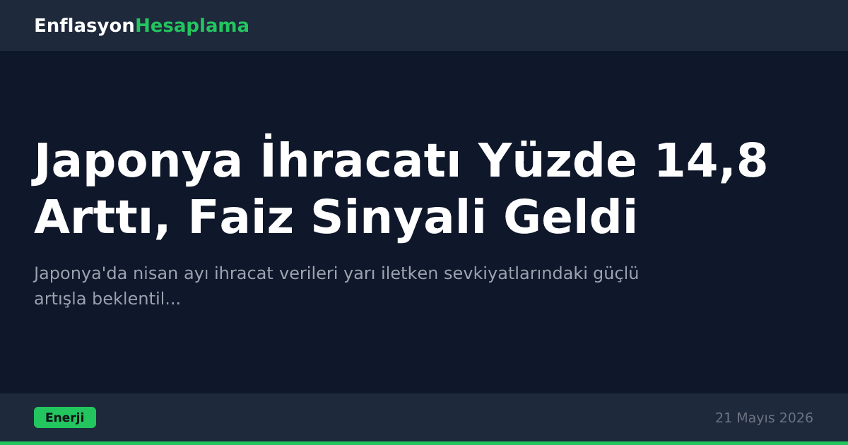 Japonya İhracatı Yüzde 14,8 Arttı, Faiz Sinyali Geldi