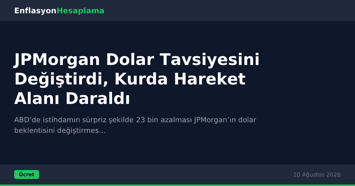 JPMorgan Dolar Tavsiyesini Değiştirdi, Kurda Hareket Alanı Daraldı