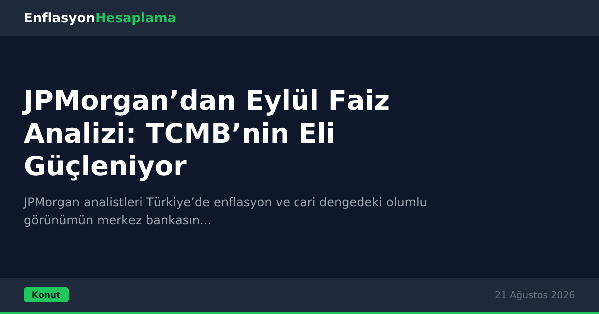 JPMorgan’dan Eylül Faiz Analizi: TCMB’nin Eli Güçleniyor