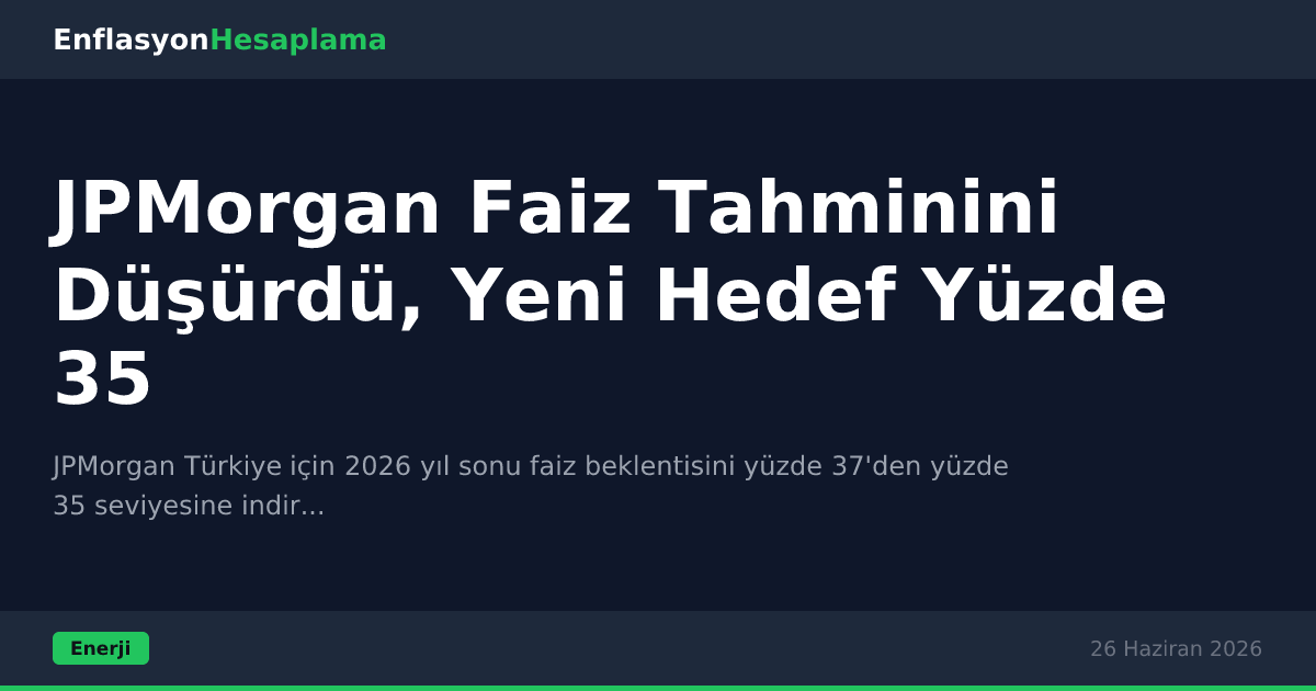 JPMorgan Faiz Tahminini Düşürdü, Yeni Hedef Yüzde 35