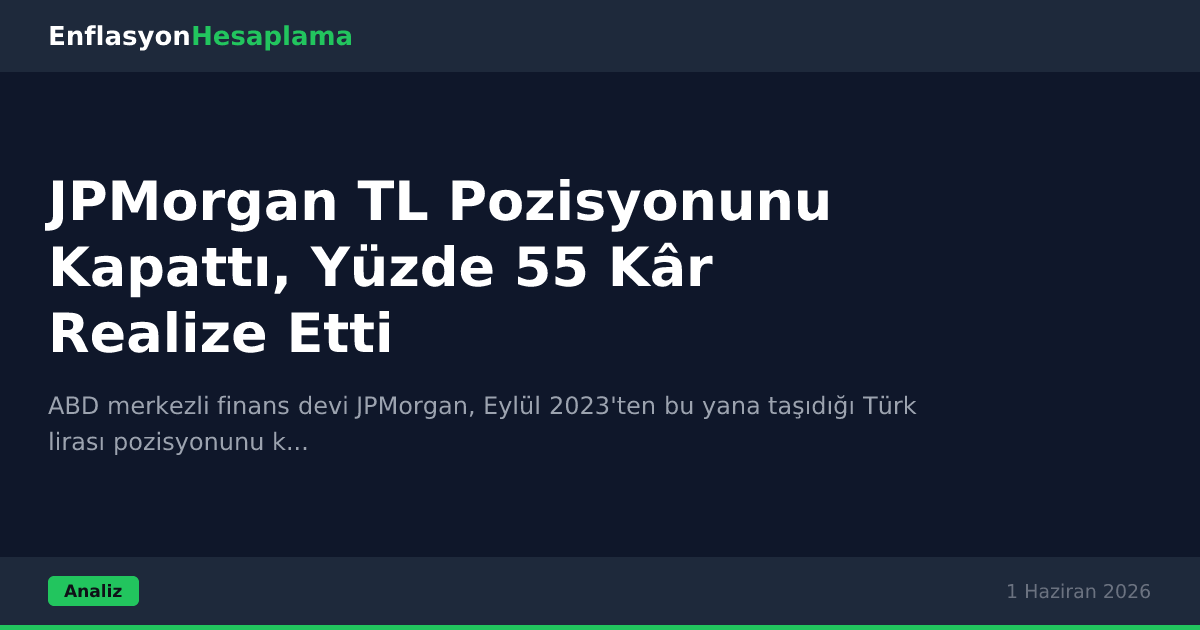 JPMorgan TL Pozisyonunu Kapattı, Yüzde 55 Kâr Realize Etti