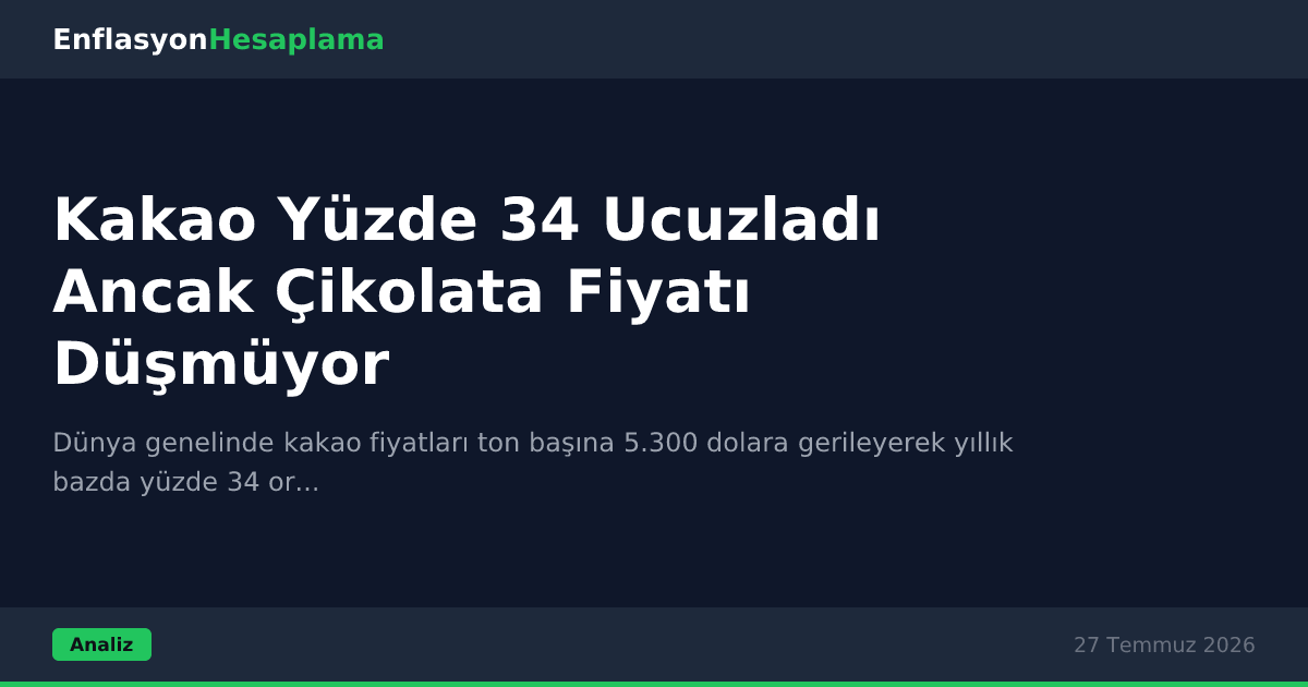 Kakao Yüzde 34 Ucuzladı Ancak Çikolata Fiyatı Düşmüyor