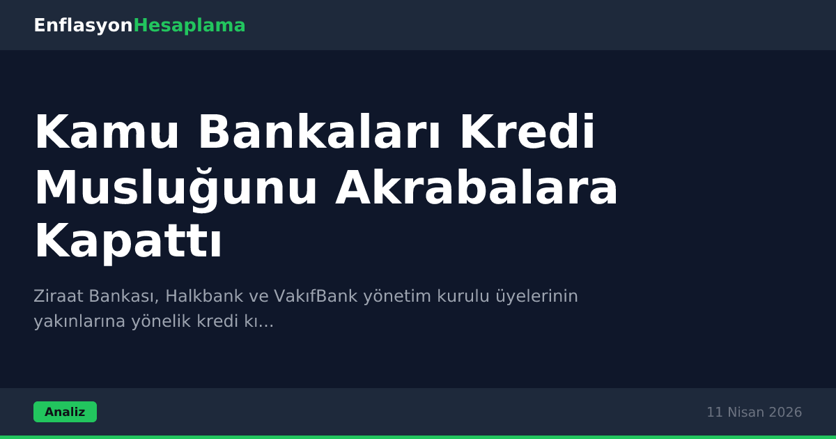 Kamu Bankaları Kredi Musluğunu Akrabalara Kapattı