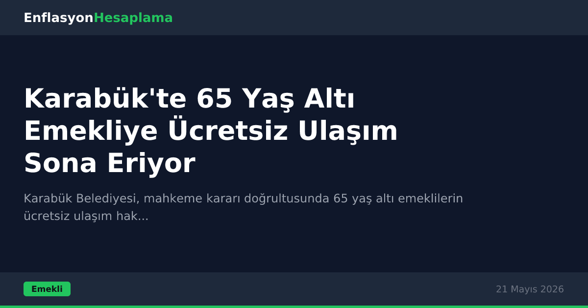 Karabük'te 65 Yaş Altı Emekliye Ücretsiz Ulaşım Sona Eriyor