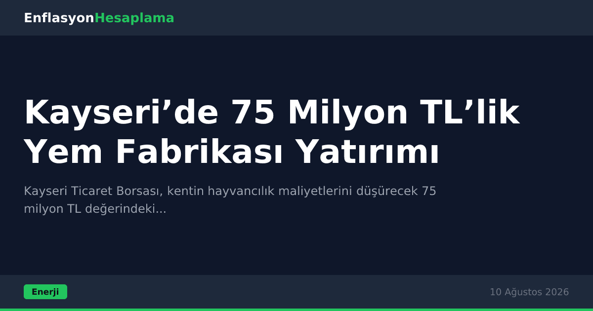 Kayseri’de 75 Milyon TL’lik Yem Fabrikası Yatırımı