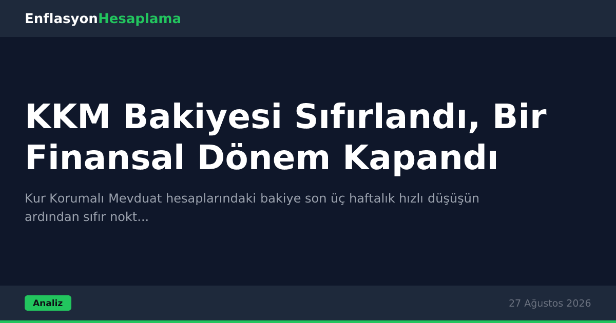 KKM Bakiyesi Sıfırlandı, Bir Finansal Dönem Kapandı