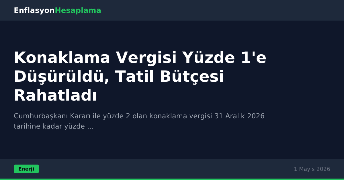 Konaklama Vergisi Yüzde 1'e Düşürüldü, Tatil Bütçesi Rahatladı