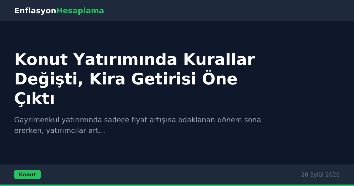 Konut Yatırımında Kurallar Değişti, Kira Getirisi Öne Çıktı
