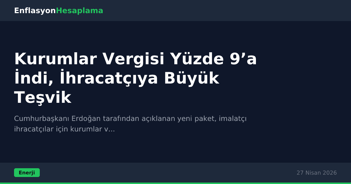 Kurumlar Vergisi Yüzde 9’a İndi, İhracatçıya Büyük Teşvik