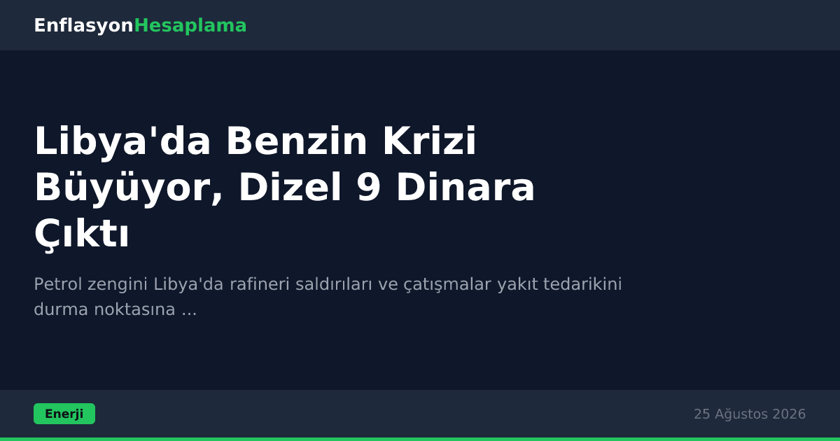 Libya'da Benzin Krizi Büyüyor, Dizel 9 Dinara Çıktı