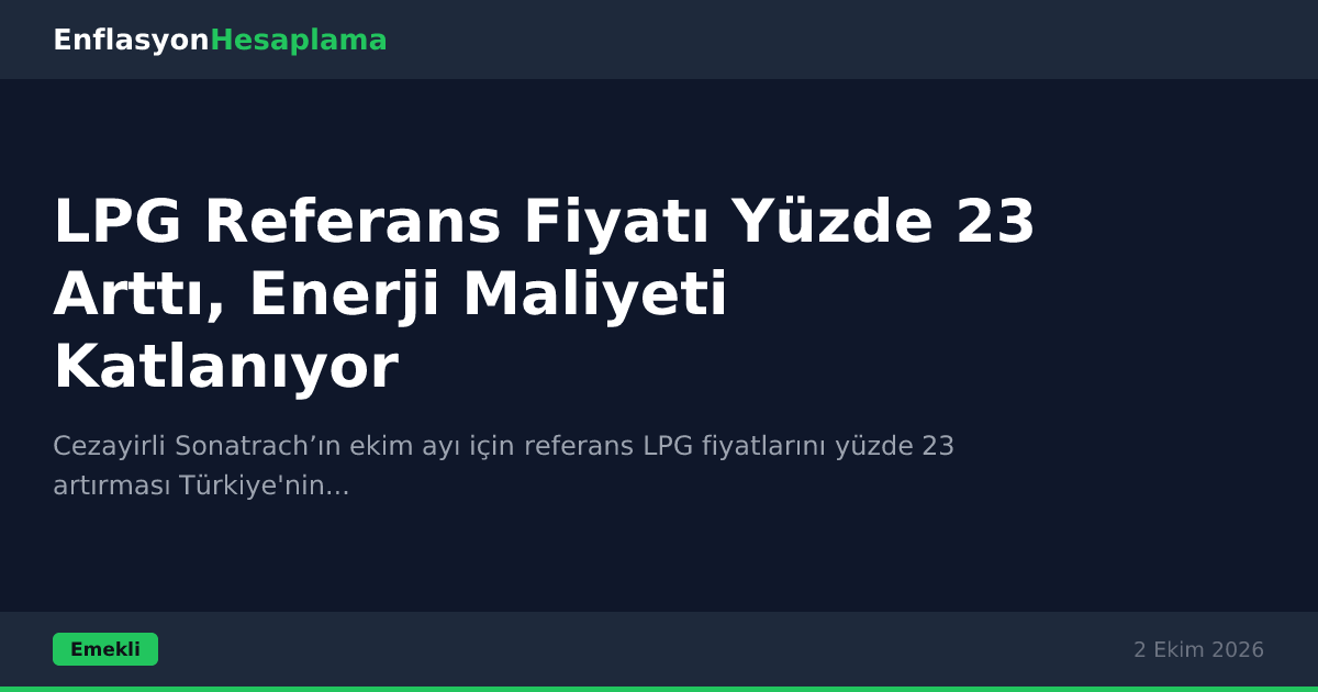 LPG Referans Fiyatı Yüzde 23 Arttı, Enerji Maliyeti Katlanıyor