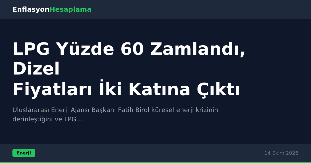 LPG Yüzde 60 Zamlandı, Dizel Fiyatları İki Katına Çıktı