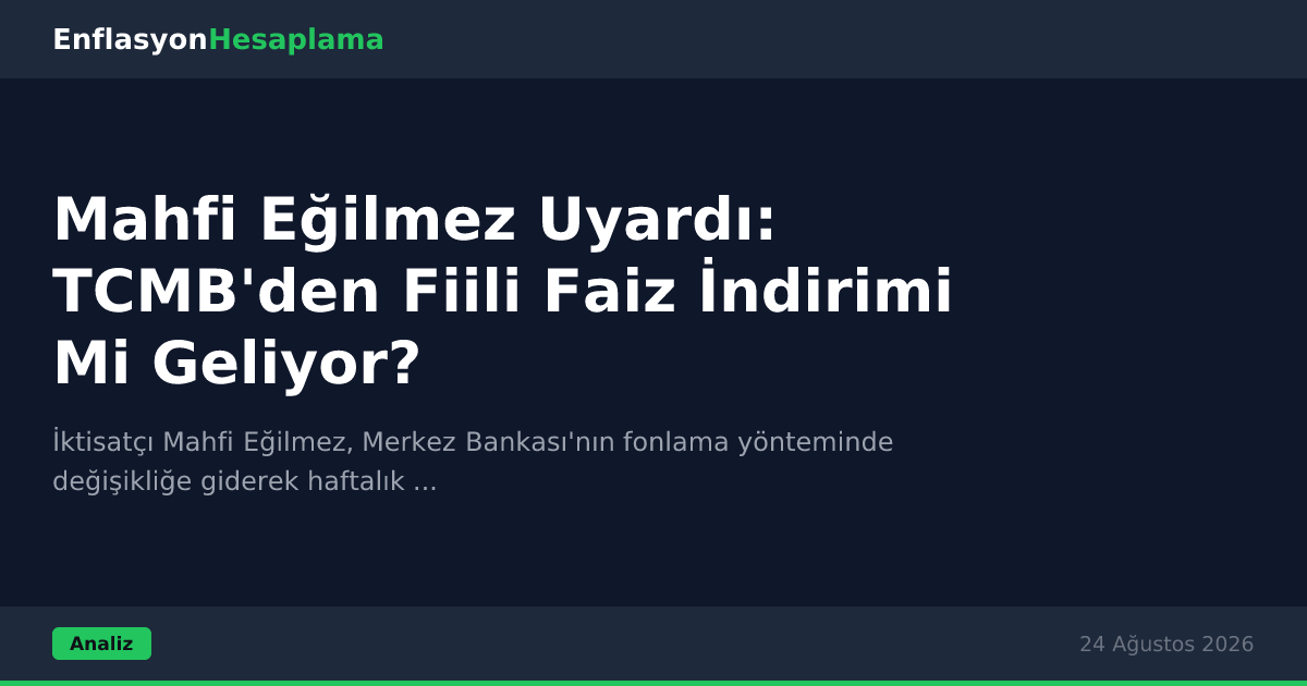 Mahfi Eğilmez Uyardı: TCMB'den Fiili Faiz İndirimi Mi Geliyor?