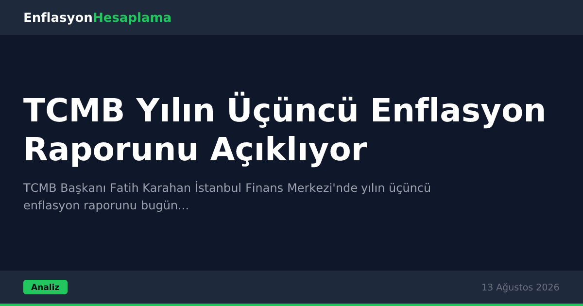 TCMB Yılın Üçüncü Enflasyon Raporunu Açıklıyor