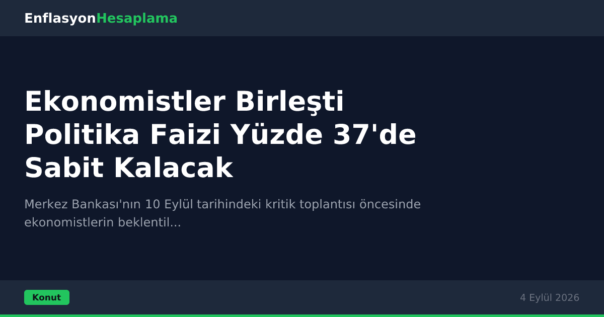 Ekonomistler Birleşti Politika Faizi Yüzde 37'de Sabit Kalacak