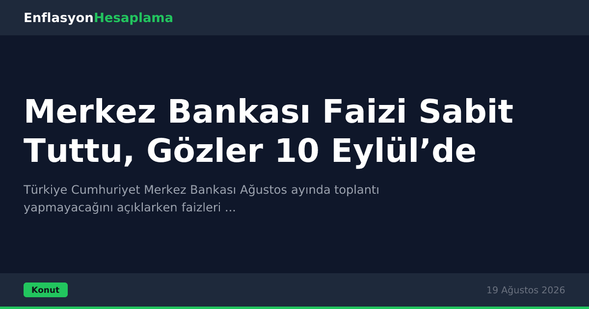 Merkez Bankası Faizi Sabit Tuttu, Gözler 10 Eylül’de